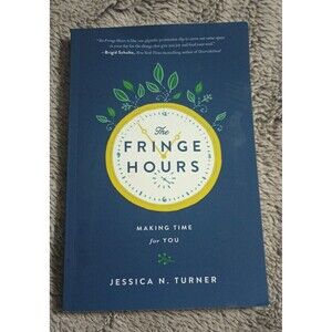 Fringe Hours : Secrets to Making Time for You by Jessica N. Turner Self Care